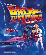 Creating Back to the Future the Musical cover image