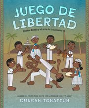 Juego de libertad : Mestre Bimba y el arte de la capoeira (Game of Freedom) cover image
