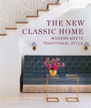 The New Classic Home : Modern Meets Traditional Style cover image