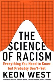 The Science of Racism : Everything You Need to Know but Probably Don't-Yet cover image