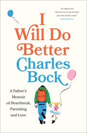 I Will Do Better : A Father's Memoir of Heartbreak, Parenting, and Love cover image