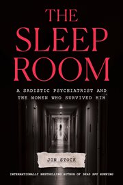 The Sleep Room : A Sadistic Psychiatrist and the Women Who Survived Him cover image