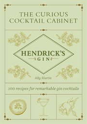 The Curious Cocktail Cabinet : 100 Recipes for Remarkable Gin Cocktails cover image