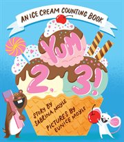 Yum, 2, 3! : An Ice Cream Counting Book (A Board Book) cover image