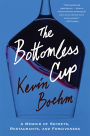 The Bottomless Cup : Finding Love And Forgiveness In The Chaos Of Restaurants cover image