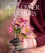 The Flower Farmers : Inspiration and Advice from Expert Growers cover image