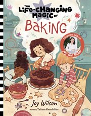 The Life-Changing Magic of Baking : A Beginner's Guide by Baker Joy Wilson. Life-Changing Magic cover image