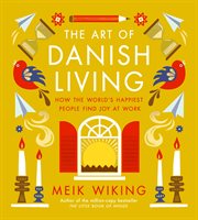 The Art of Danish Living : How the World's Happiest People Find Joy at Work cover image