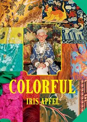 Iris Apfel: Colorful : Inspiration, Influences, and Ideas for a Vibrant Life cover image