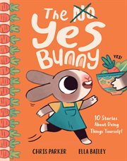The Yes Bunny : 10 Stories About Doing Things Yourself! cover image