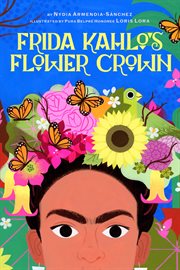 Frida Kahlo's Flower Crown : A Picture Book cover image