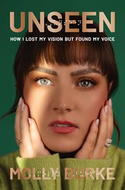 Unseen : How I Lost My Vision And Found My Voice cover image