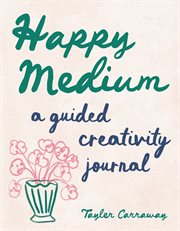 Happy Medium : A Guided Creativity Journal cover image