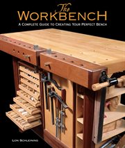 The Workbench : A Complete Guide to Creating Your Perfect Bench cover image