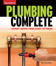 Plumbing Complete : Expert Advice From Start to Finish cover image