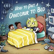 How to Put a Dinosaur to Bed : A Board Book. Teach Your Dino cover image