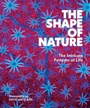 The Shape of Nature : The Intricate Patterns Of Life cover image