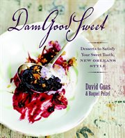 DamGoodSweet : Desserts to Satisfy Your Sweet Tooth, New Orleans Style cover image