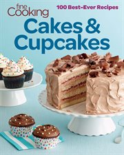 Fine Cooking Cakes & Cupcakes : 100 Best Ever Recipes cover image