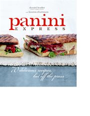 Panini Express : 50 Delicious Sandwiches Hot off the Press cover image