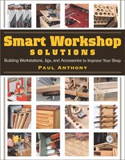 Smart Workshop Solutions : Building Workstations, Jigs & Access to Improve Yo cover image
