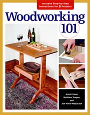 Woodworking 101 : Skill-building Projects That Teach the Basics cover image