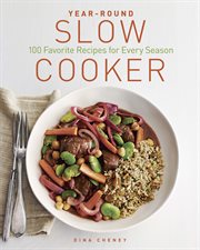 Year-Round Slow Cooker : 100 Favorite Recipes for Every Season cover image