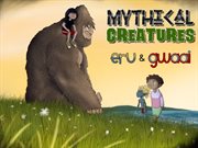 Mythical creatures : eru & gwaai cover image