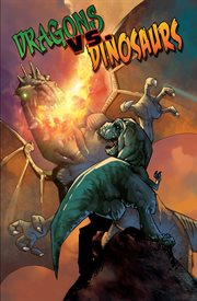 Dragons vs. dinosaurs. Issue 1-4 cover image