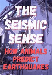 The seismic sense : how animals predict earthquakes cover image