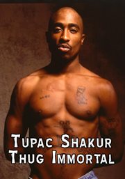 Thug immortal: Tupac Shakur cover image