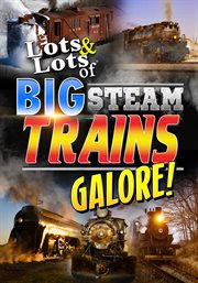 Lots & lots of big steam trains galore! : huffing and puffing! cover image