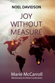 Joy without measure. Marie McCarroll -  Missionary to Three Continents cover image