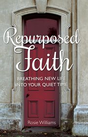 Repurposed faith. Breathing New Life Into Your Quiet Time cover image