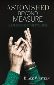 Astonished beyond measure. Surprising Responses to Jesus cover image