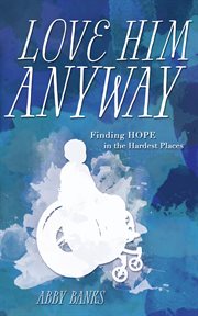 Love him anyway : finding hope in the hardest places cover image