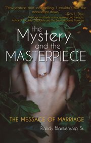 The mystery and the masterpiece. The Message of Marriage cover image