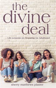 The divine deal. Life Lessons on Preparing for Adulthood cover image