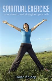 Spiritual exercise. Tone, Stretch and Strengthen Your Faith cover image