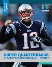 Super quarterbacks : 12 great leaders from NFL history cover image