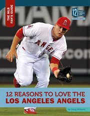 12 reasons to love the Los Angeles Angels cover image
