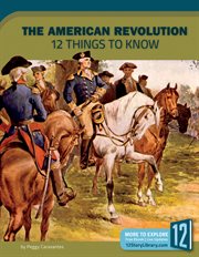 The American Revolution : 12 things to know cover image