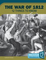The War of 1812 : 12 things to know cover image