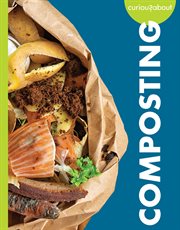 Curious about Composting : Curious about Green Living cover image
