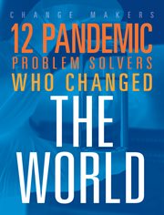 12 Pandemic Problem Solvers Who Changed the World : Change Makers cover image