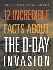 12 Incredible Facts about the D-Day Invasion : Turning Points in US History cover image