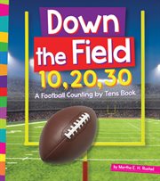 Down the field 10, 20, 30. A Football Counting by Tens Book cover image