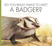 Do you really want to meet a badger? cover image
