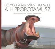 Do you really want to meet a hippopotamus? cover image