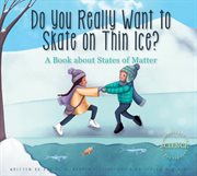 Do you really want to skate on thin ice?. A Book about States of Matter cover image